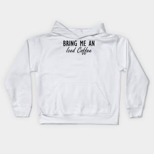 Iced Coffee - Bring me an Iced Coffee Kids Hoodie